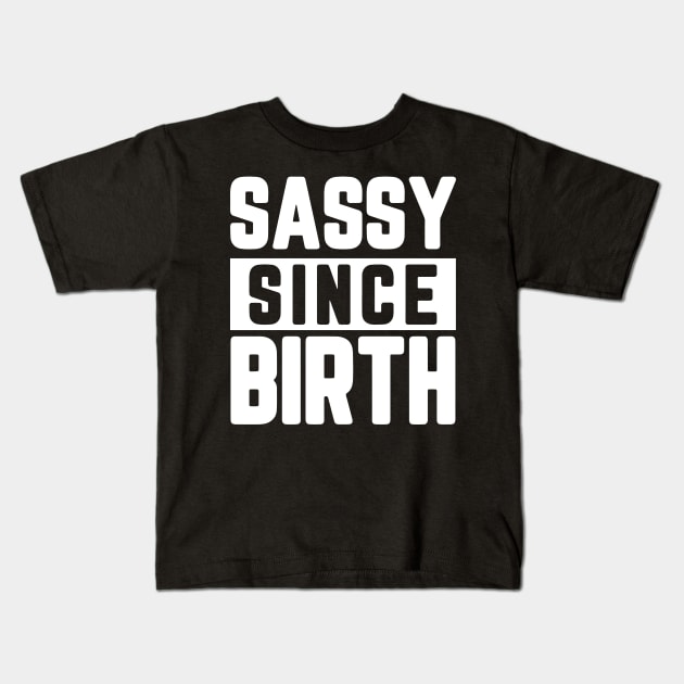 Sassy Since Birth Kids T-Shirt by JDaneStore